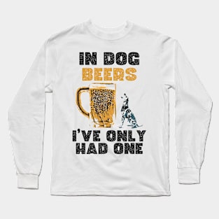 In dog beers, I've only had one. Long Sleeve T-Shirt